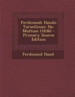 Ferdinandi Handii Tursellinus: Ha-Multum (1836) 1289931844 Book Cover