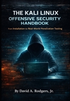 THE KALI LINUX OFFENSIVE SECURITY HANDBOOK: From Installation to Real-World Penetration Testing (The Modern Linux Mastery Series) B0GWTQ9WQD Book Cover