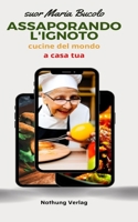 Assaporando l'ignoto: Alla scoperta dei tesori culinari del mondo (NOTHUNG VERLAG) B0C1DX56VS Book Cover