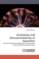 Gravitation and Noncommutativity of Spacetime: Noncommutative Gravitation as a Gauge Theory of the Twisted Poincaré Symmetry 3838306007 Book Cover