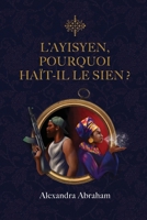 L'AYISYEN, POURQUOI HAÏT-IL LE SIEN ? (French Edition) 2982294702 Book Cover