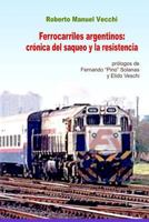 Ferrocarriles argentinos: crónica del saqueo y la resistencia (Spanish Edition) 9873325786 Book Cover