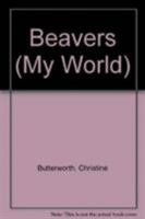 Beavers (Butterworth, Christine. My World.) 0333452046 Book Cover