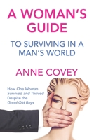 A Woman's Guide to Surviving in a Man's World 1480892580 Book Cover