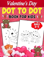 Valentine’s Day Dot To Dot Book For Kids Ages 3-5: Dot To Dot Activity Book With a Valentine Theme B0CSDQKCDW Book Cover