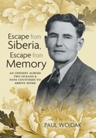 Escape from Siberia, Escape from Memory: An Odyssey Across Two Oceans & Nine Countries to Arrive Home 103919687X Book Cover