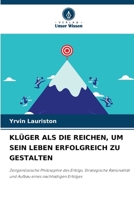 Klüger ALS Die Reichen, Um Sein Leben Erfolgreich Zu Gestalten (German Edition) 6209740154 Book Cover
