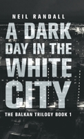 A Dark Day in the White City (Balkan Trilogy) 4824175968 Book Cover