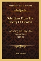 Selections from the Poetry of Dryden: Including His Plays and Translations 1016006519 Book Cover