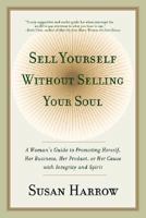 Sell Yourself Without Selling Your Soul: A Woman's Guide to Promoting Herself, Her Business, Her Product, or Her Cause with Integrity and Spirit (Harperresource Book) 006019880X Book Cover