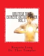 Unleash Your Extreme Occult Power: Control Physical Reality with Your Extreme Abilities 1546570225 Book Cover