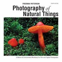 Photography of Natural Things: A Nature and Environment Workshop for Film and Digital Photography 0919493637 Book Cover