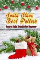 Santa Claus Boot Pattern: Easy to Make Crochet for Beginner: Santa Claus Pattern B08R2B4N9J Book Cover