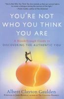 You're Not Who You Think You Are: A Breakthrough Guide to Discovering the Authentic You 1416583793 Book Cover