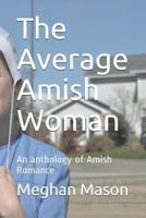 The Average Amish Woman: An anthology of Amish Romance 1730758320 Book Cover