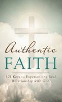 Authentic Faith: 101 Keys to Experiencing Real Relationship with God (Value Books) 162416627X Book Cover