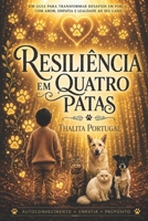 Resiliência em Quatro Patas: Como os animais me salvaram quando eu ainda nâo sabia que precisava ser salva (Portuguese Edition) B0H8D4R8KQ Book Cover