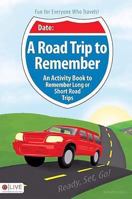 A Road Trip to Remember: An Activity Book to Remember Long or Short Road Trips 1606043064 Book Cover