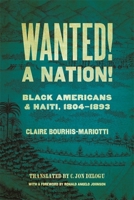 Wanted! A Nation!: Black Americans and Haiti, 1804-1893 0820365890 Book Cover
