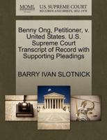 Benny Ong, Petitioner, v. United States. U.S. Supreme Court Transcript of Record with Supporting Pleadings 1270670069 Book Cover