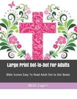 Large Print Dot-to-Dot For Adults: Bible Scenes Easy To Read Adult Dot to Dot Books 1797631233 Book Cover
