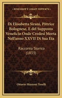 Di Elisabetta Sirani, Pittrice Bolognese, E del Supposto Veneficio Onde Credesi Morta Nell'anno XXVII Di Sua Eta: Racconto Storico (1833) 1161059393 Book Cover