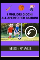 I Migliori Giochi All'Aperto Per Bambini null Book Cover