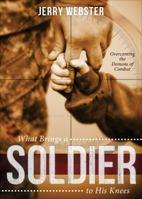 What Brings a Soldier to His Knees: Overcoming the Demons of Combat 1629944203 Book Cover