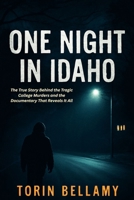One Night In Idaho: The True Story Behind the Tragic College Murders and the Documentary That Reveals It All B0FHHML2SJ Book Cover