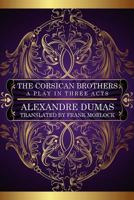 The Corsican Brothers: A Play in Three Acts 1434445577 Book Cover