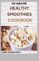 THE AWESOME HEALTHY SMOOTHIES COOKBOOK: 30+ Easy And Delicious Smoothie Recipes for a Healthier You B092PKQ1F7 Book Cover