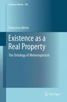 Existence as a Real Property: The Ontology of Meinongianism 9400795882 Book Cover