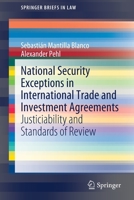 National Security Exceptions in International Trade and Investment Agreements: Justiciability and Standards of Review 3030381242 Book Cover