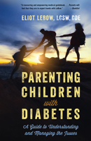 Parenting Children with Diabetes: A Guide to Understanding and Managing the Issues 1538163896 Book Cover