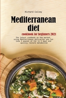 Mediterranean diet cookbook for beginners 2021: The latest cookbook on the market, using Mediterranean delicacies you can lose 5 pounds of fat in 5 days and quickly restore metabolism 1803471808 Book Cover