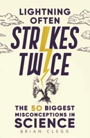 Lightning Often Strikes Twice: The 50 Biggest Misconceptions in Science 1789294258 Book Cover