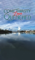 Come Thirsty: Leave Quenched B0DSC1NXDH Book Cover