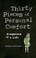 Thirty Pieces of Personal Comfort: Fragments of a Life 1847485081 Book Cover