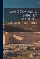 Jean II Comnene, 1118-1143, Et Manuel I Comnene, 1143-1180, Volume 1 1017001324 Book Cover