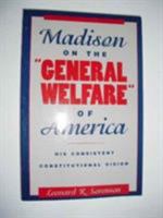Madison on the 'general Welfare' of America: His Consistent Constitutional Vision 0847680657 Book Cover