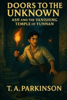 Doors To The Unknown: Ash And The Vanishing Temple of Yunnan B0F9VKM8DL Book Cover