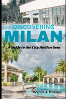 Discovering Milan: A Guide to the city Hidden Gems B0BW2B6DYL Book Cover