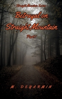 Betrayal on Straight Mountain: Part 1 (The Straight Mountain Series) B0F6DCXMZR Book Cover