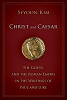 Christ and Caesar: The Gospel and the Roman Empire in the Writings of Paul and Luke 0802860087 Book Cover
