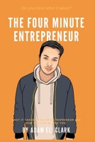 The Four Minute Entrepreneur: What it takes to be an Entrepreneur and how you can be one too. B085RSFD5S Book Cover