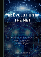 The Evolution of the Net: Networked Infrastructure from Telephony to Telesophy 1036414086 Book Cover