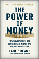 The Power of Money: How Governments and Banks Create Money and Help Us All Prosper 1637743157 Book Cover