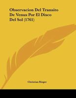 Observacion Del Transito De Venus Por El Disco Del Sol (1761) 1104650797 Book Cover