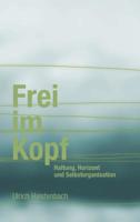 Frei im Kopf: Haltung, Horizont und Selbstorganisation 3849117146 Book Cover