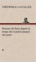 Histoire de Paris depuis le temps des Gaulois jusqu'à nos jours - II 3849134938 Book Cover